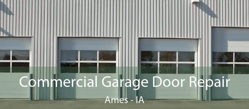 Commercial Garage Door Repair Ames - IA