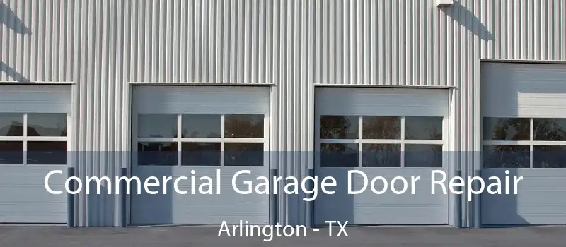  Commercial Garage Door Repair Arlington - TX