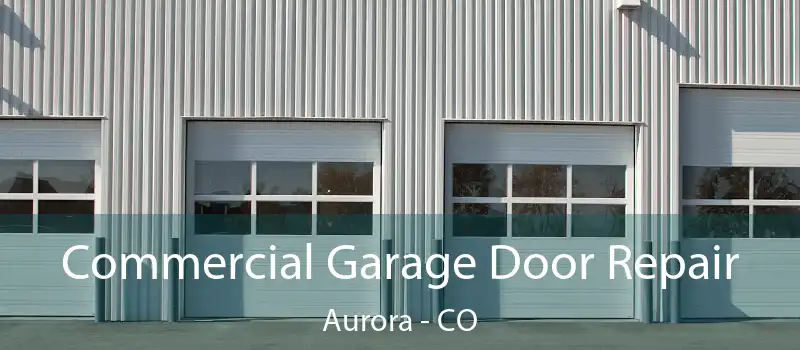  Commercial Garage Door Repair Aurora - CO