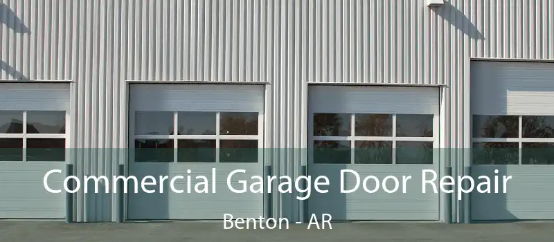 Commercial Garage Door Repair Benton - AR