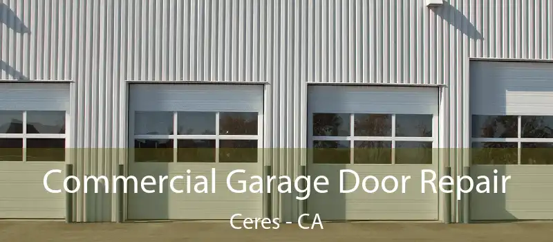 Commercial Garage Door Repair Ceres - CA