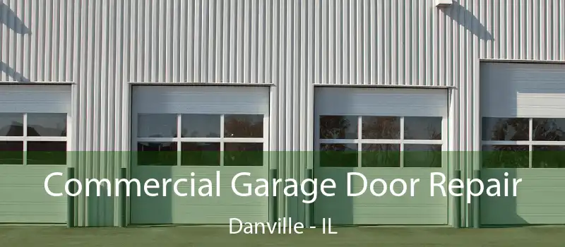 Commercial Garage Door Repair Danville - IL