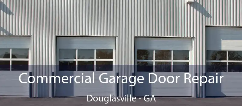  Commercial Garage Door Repair Douglasville - GA
