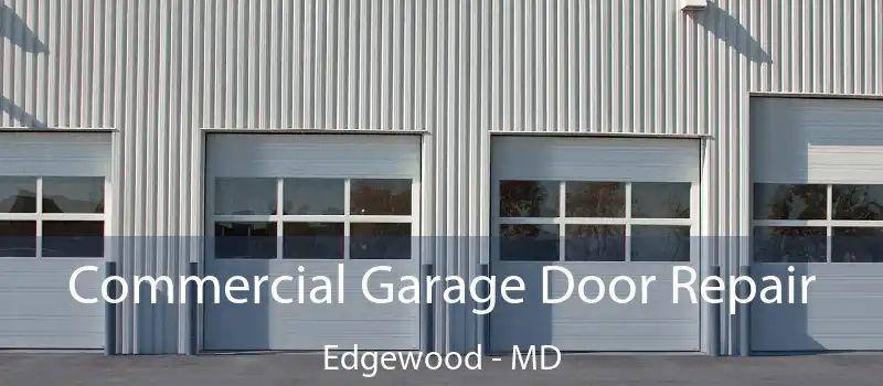  Commercial Garage Door Repair Edgewood - MD