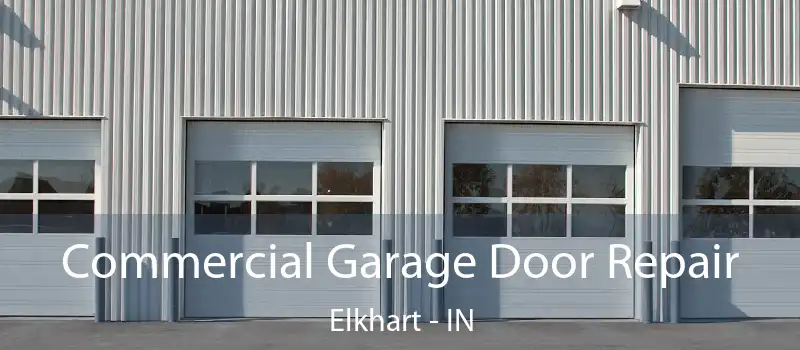  Commercial Garage Door Repair Elkhart - IN