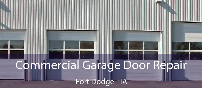  Commercial Garage Door Repair Fort Dodge - IA