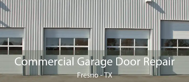  Commercial Garage Door Repair Fresno - TX