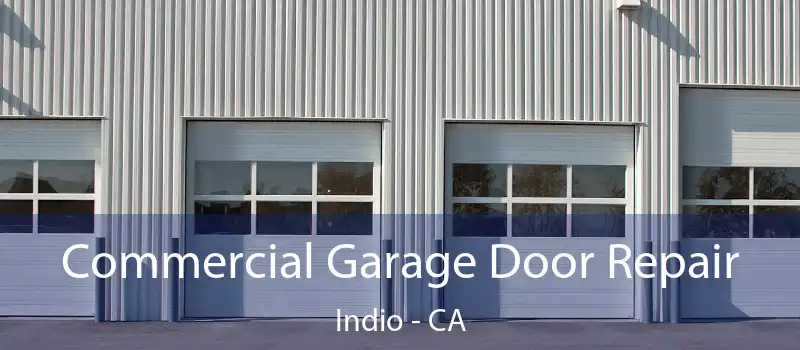 Commercial Garage Door Repair Indio - CA
