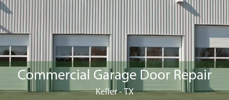 Commercial Garage Door Repair Keller - TX