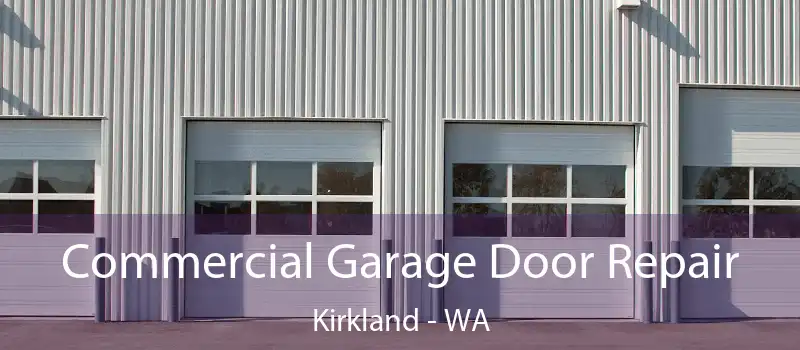 Commercial Garage Door Repair Kirkland - WA