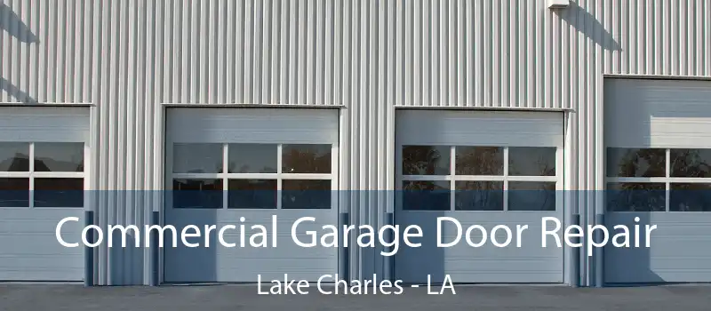  Commercial Garage Door Repair Lake Charles - LA
