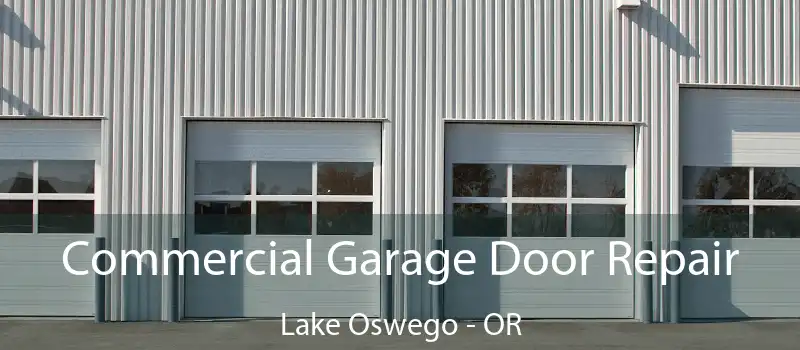  Commercial Garage Door Repair Lake Oswego - OR