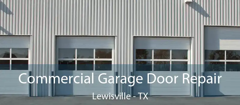 Commercial Garage Door Repair Lewisville - TX
