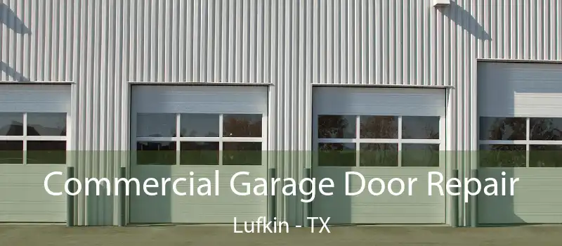  Commercial Garage Door Repair Lufkin - TX