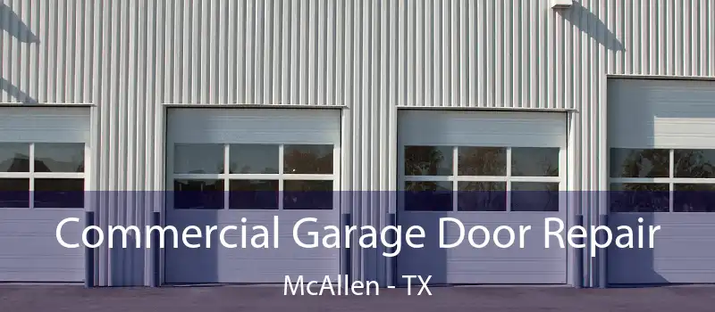  Commercial Garage Door Repair McAllen - TX