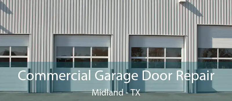 Commercial Garage Door Repair Midland - TX