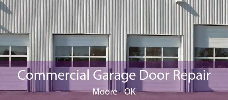  Commercial Garage Door Repair Moore - OK