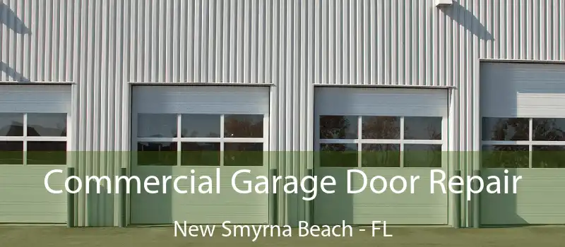 Commercial Garage Door Repair New Smyrna Beach - FL