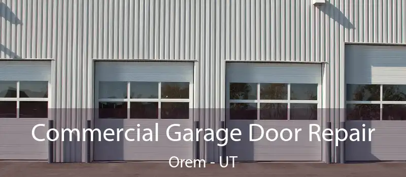  Commercial Garage Door Repair Orem - UT