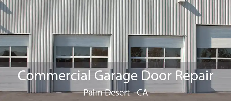  Commercial Garage Door Repair Palm Desert - CA