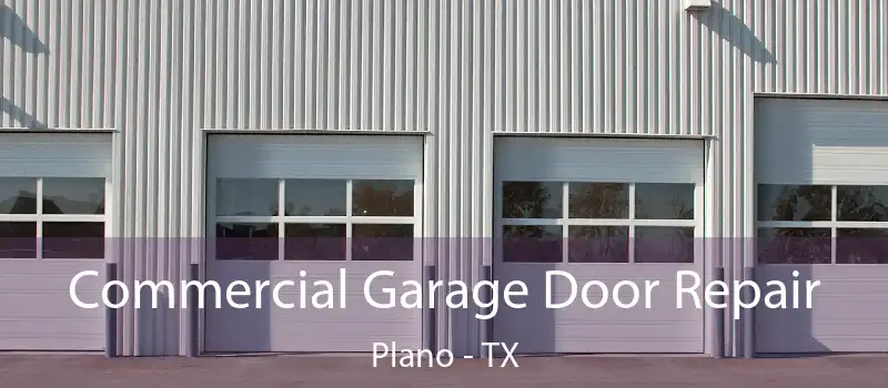 Commercial Garage Door Repair Plano - TX