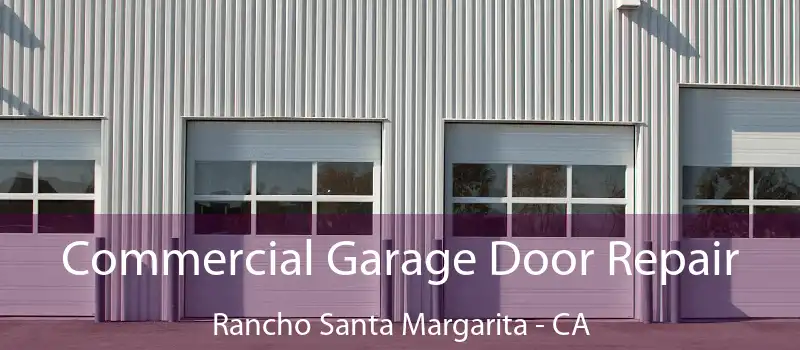 Commercial Garage Door Repair Rancho Santa Margarita - CA