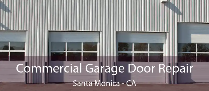 Commercial Garage Door Repair Santa Monica - CA