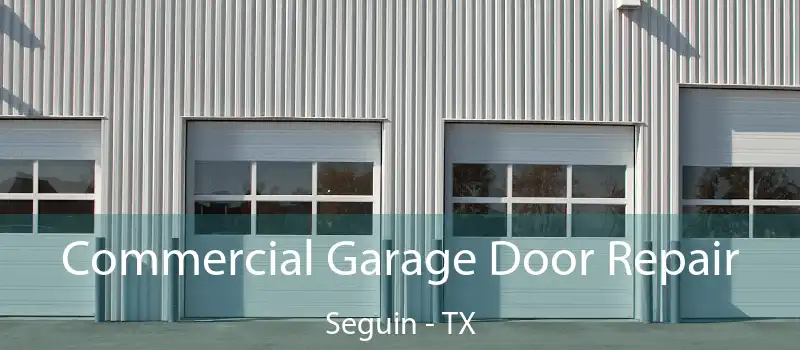  Commercial Garage Door Repair Seguin - TX
