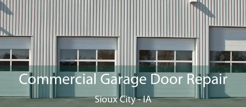 Commercial Garage Door Repair Sioux City - IA