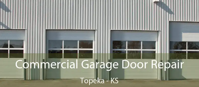  Commercial Garage Door Repair Topeka - KS
