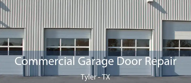 Commercial Garage Door Repair Tyler - TX