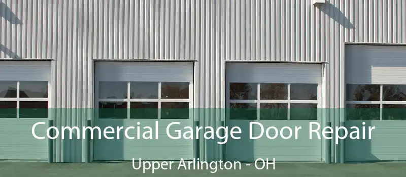 Commercial Garage Door Repair Upper Arlington - OH