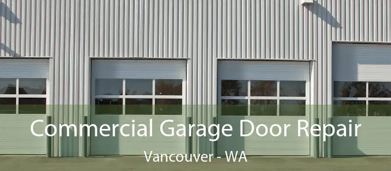 Commercial Garage Door Repair Vancouver - WA