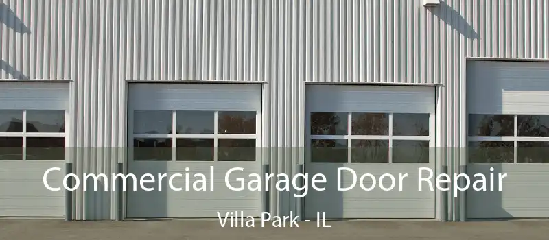  Commercial Garage Door Repair Villa Park - IL