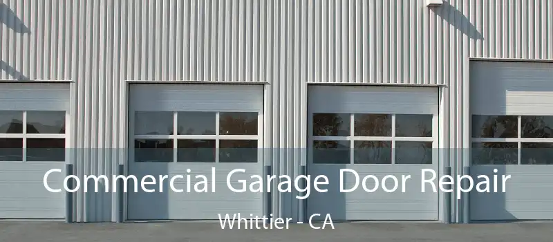 Commercial Garage Door Repair Whittier - CA