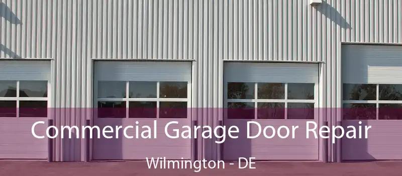  Commercial Garage Door Repair Wilmington - DE