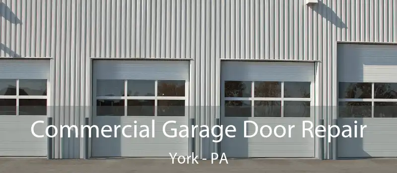 Commercial Garage Door Repair York - PA