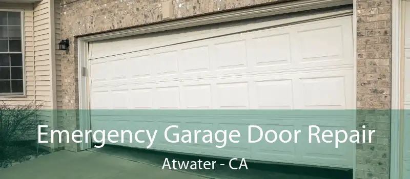  Emergency Garage Door Repair Atwater - CA