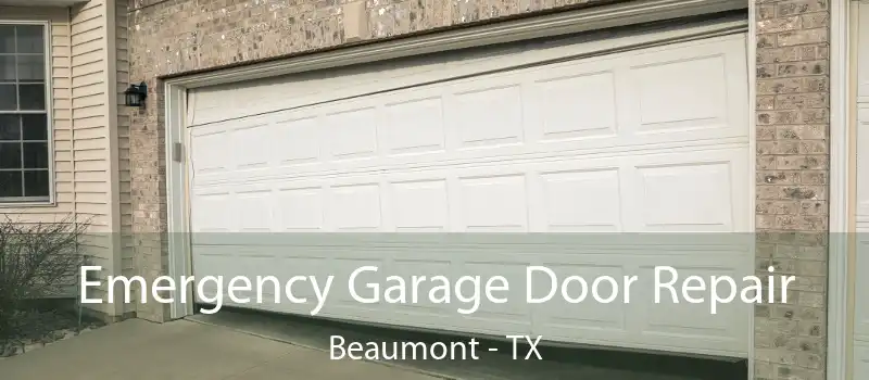  Emergency Garage Door Repair Beaumont - TX