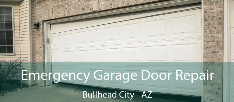  Emergency Garage Door Repair Bullhead City - AZ