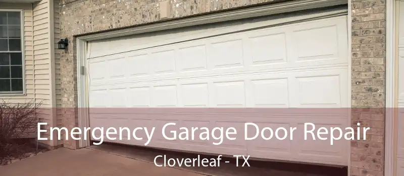  Emergency Garage Door Repair Cloverleaf - TX
