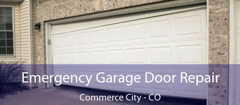  Emergency Garage Door Repair Commerce City - CO