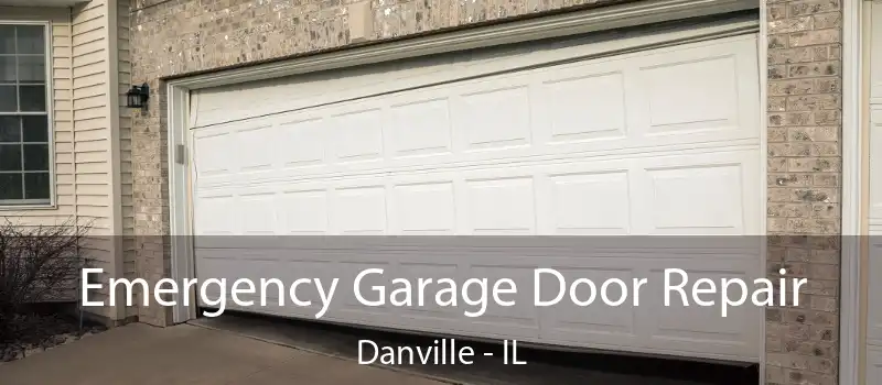  Emergency Garage Door Repair Danville - IL