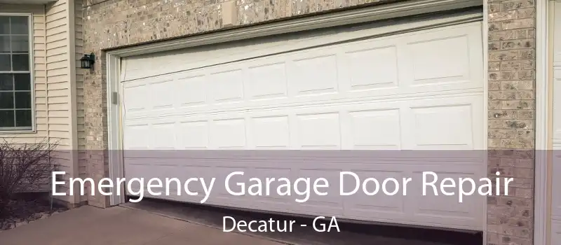  Emergency Garage Door Repair Decatur - GA