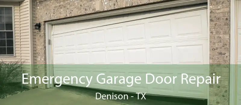  Emergency Garage Door Repair Denison - TX