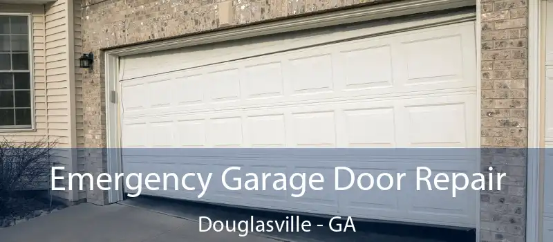 Emergency Garage Door Repair Douglasville - GA