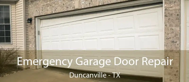 Emergency Garage Door Repair Duncanville - TX