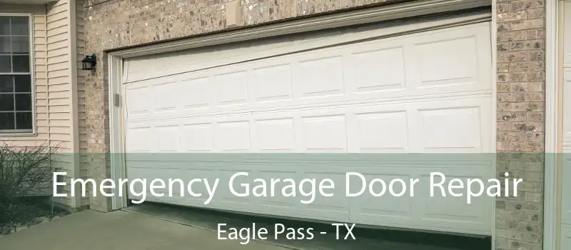  Emergency Garage Door Repair Eagle Pass - TX