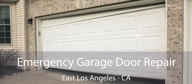  Emergency Garage Door Repair East Los Angeles - CA