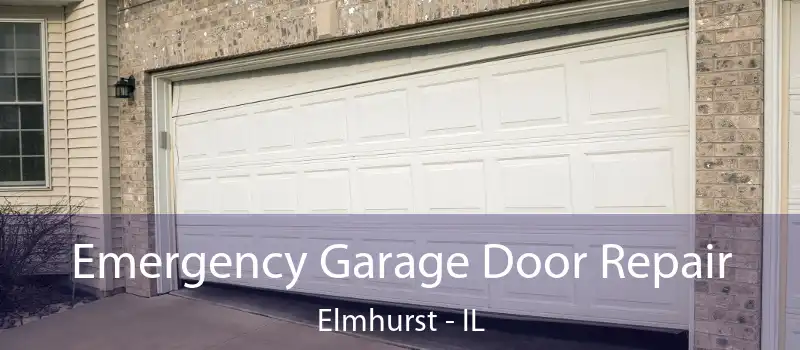  Emergency Garage Door Repair Elmhurst - IL
